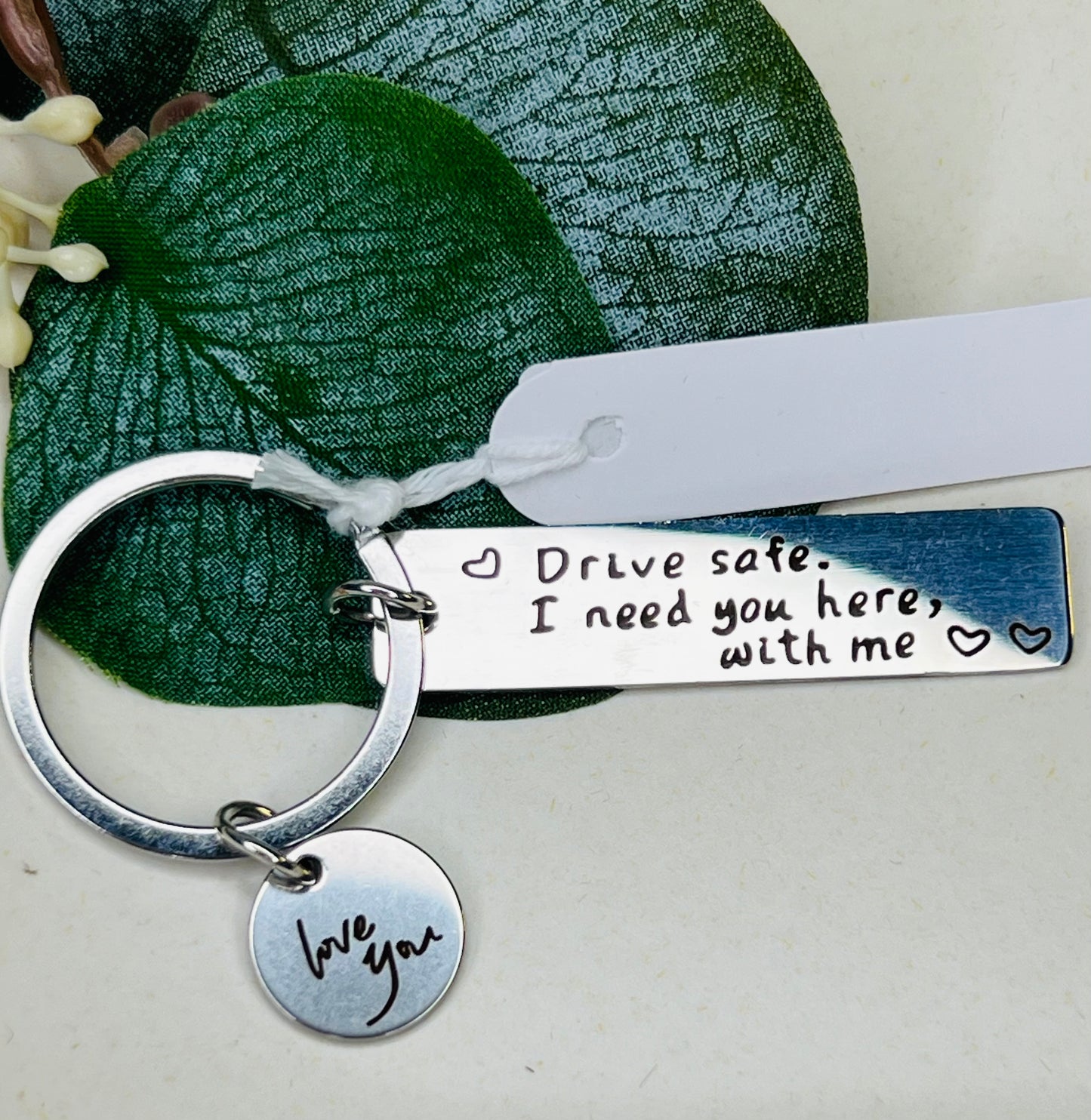 Drive Safe, I Need You Here With Me" Keychain