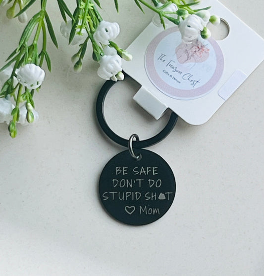 Be Safe Don't Do Stupid Shit, Love Mom Keychain - Black