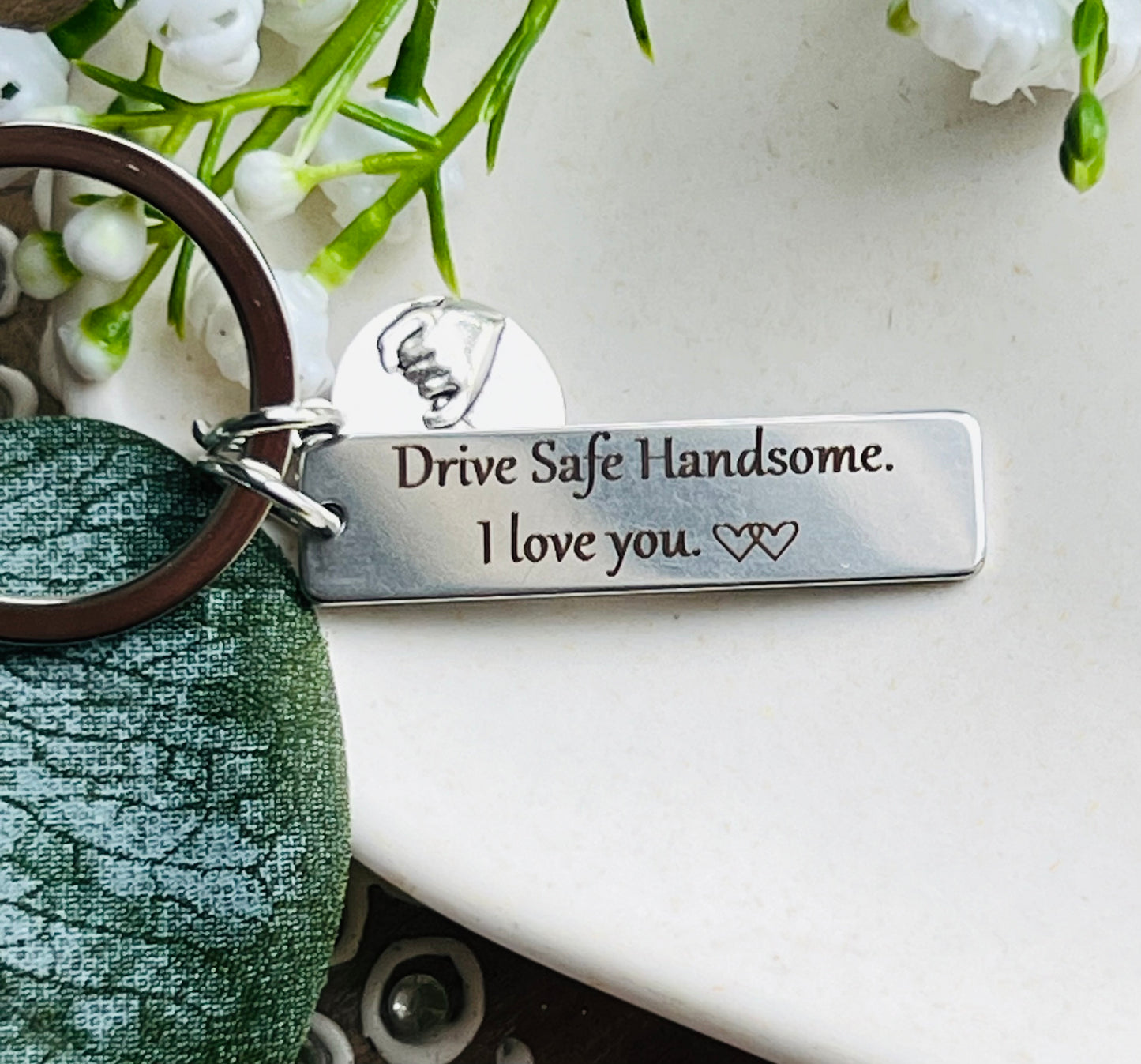 Drive Safe Handsome I Love You Laser engraved Keychain