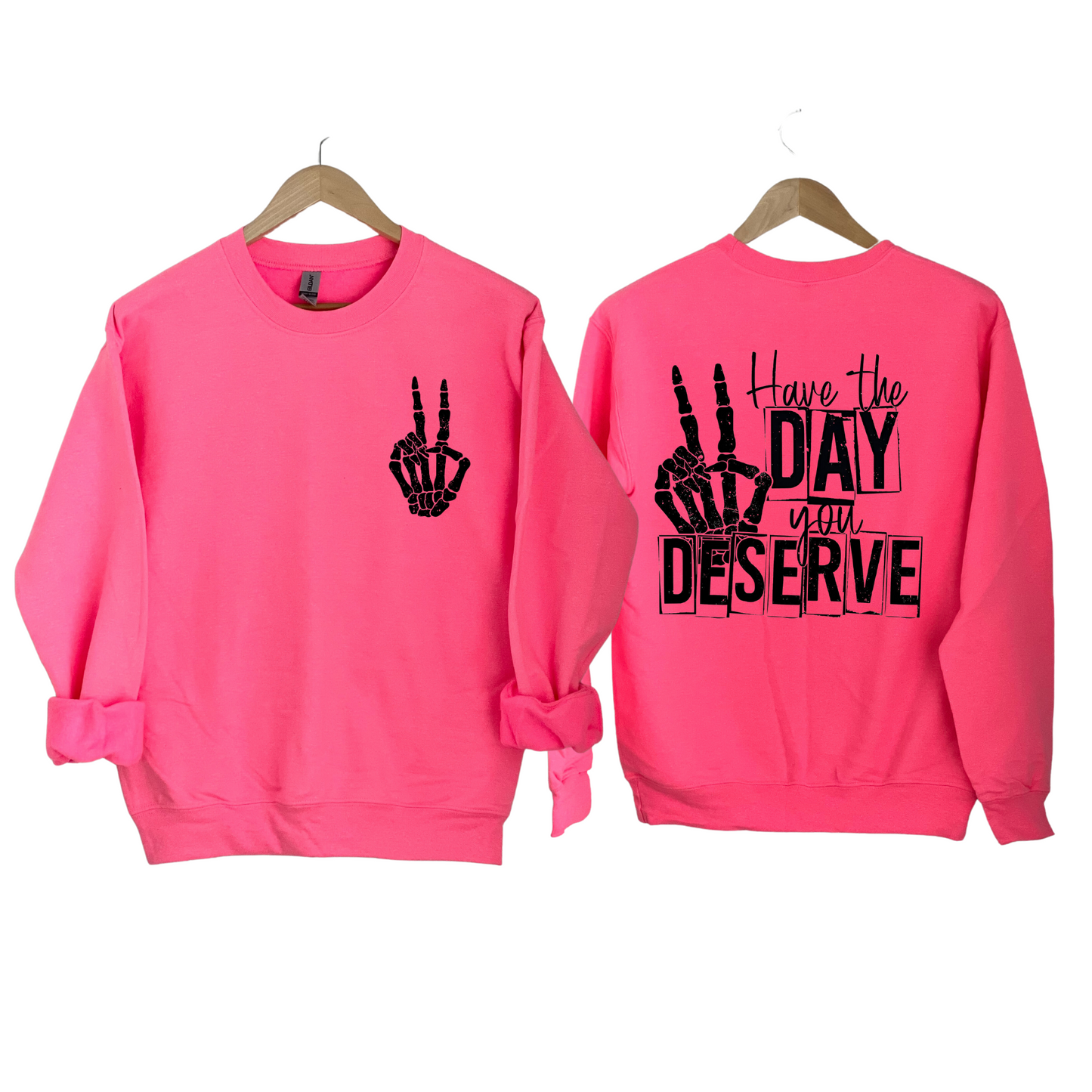 Have The Day You Deserve Crewneck Sweatshirt Hot Pink
