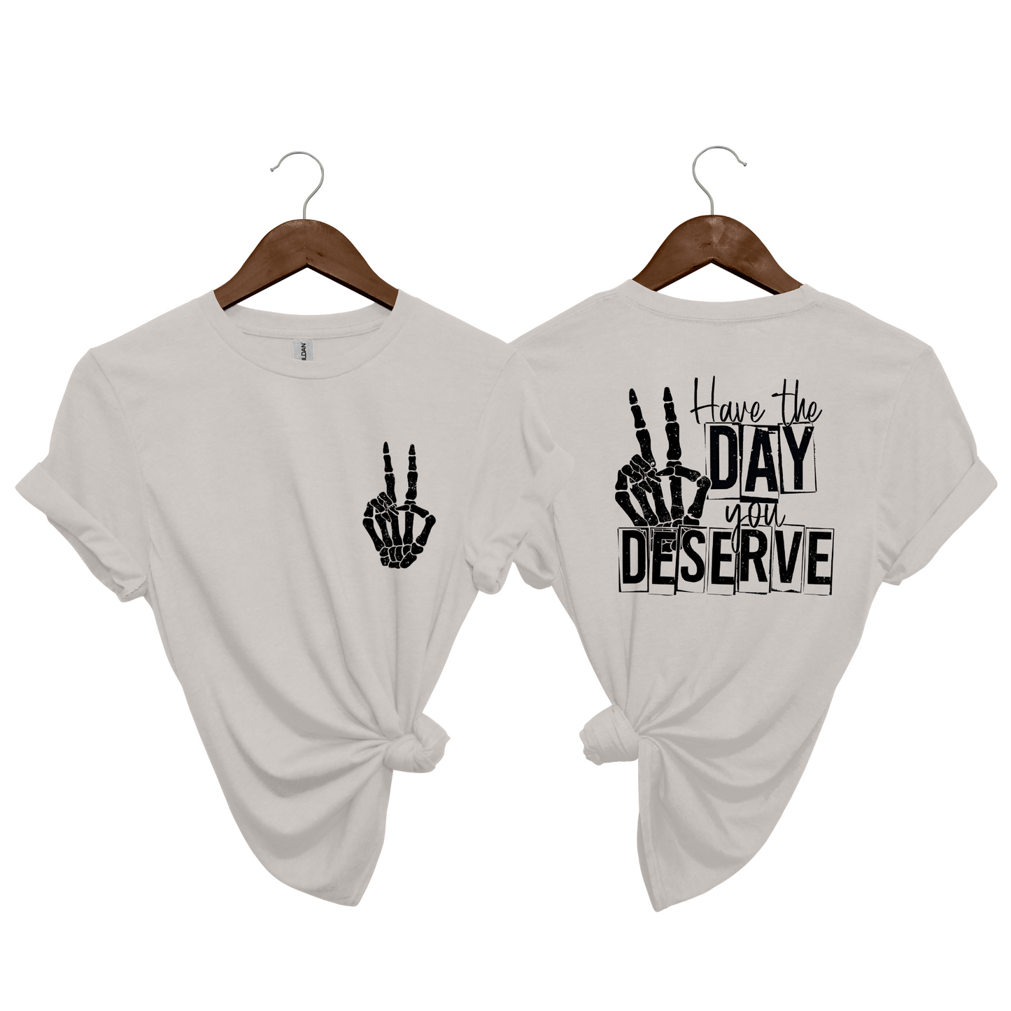 Have The Day You Deserve Crewneck T Shirt