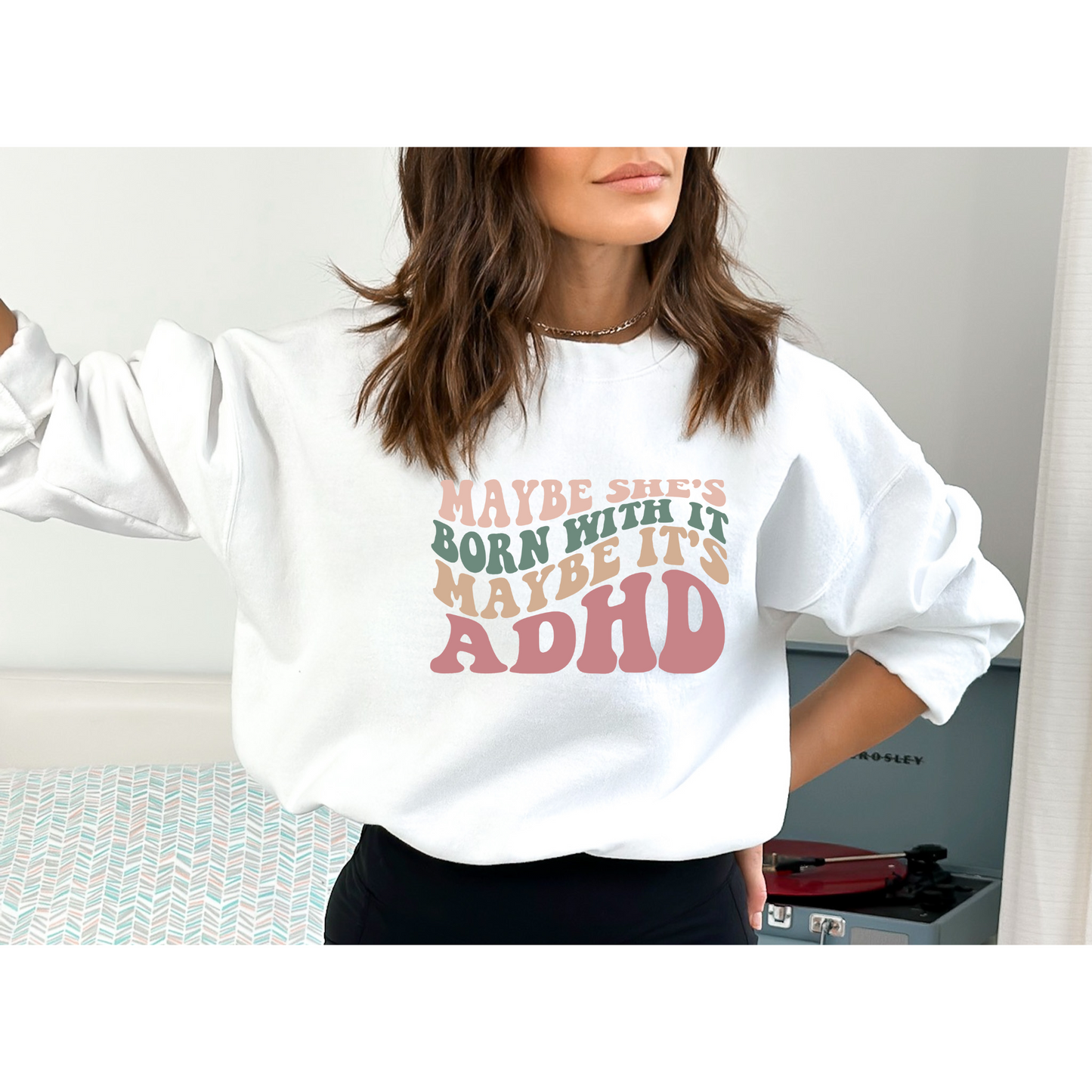 Maybe She's Born With It Maybe It's ADHD Crewneck Sweatshirt white
