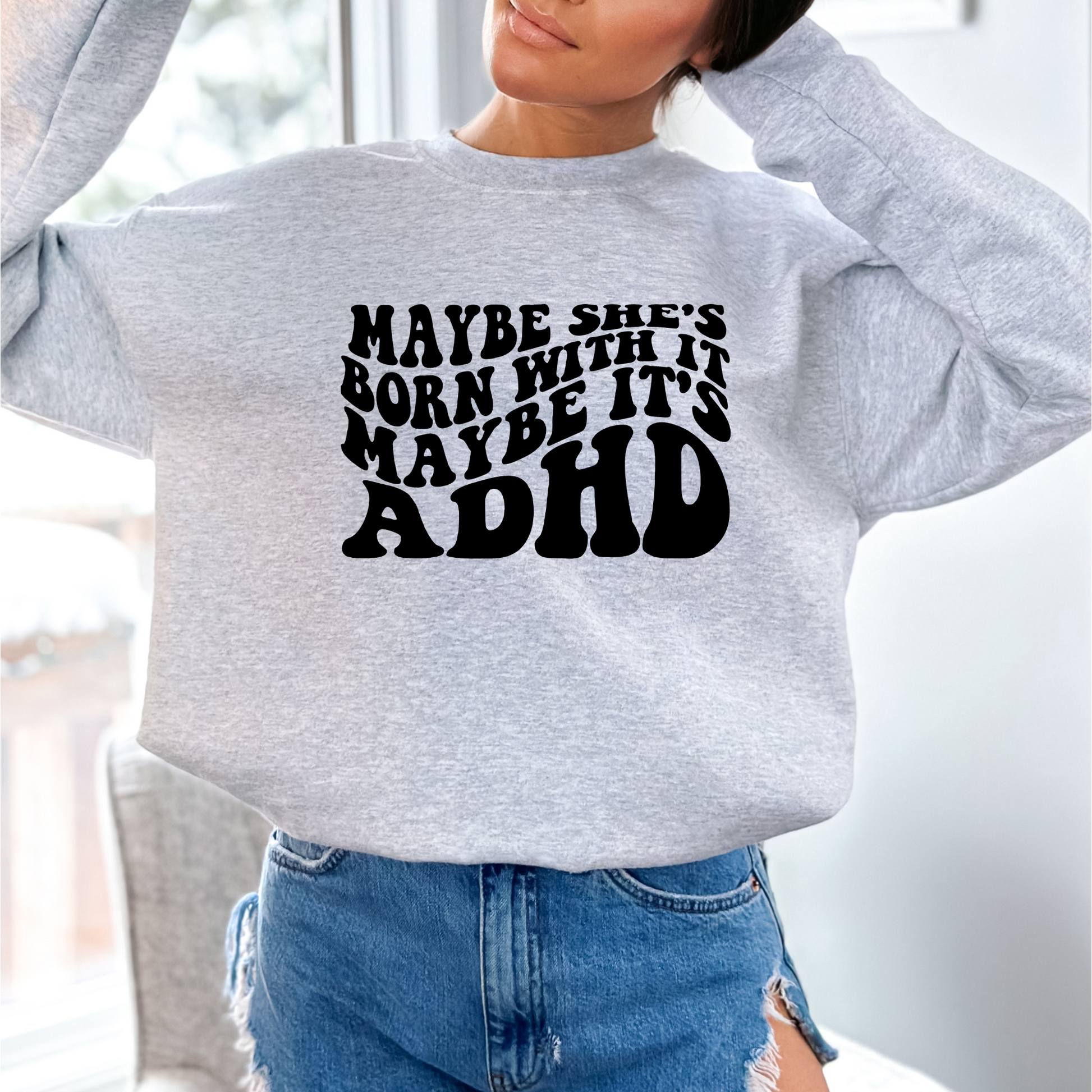 Maybe She's Born With It Maybe It's ADHD Crewneck Sweatshirt Ash