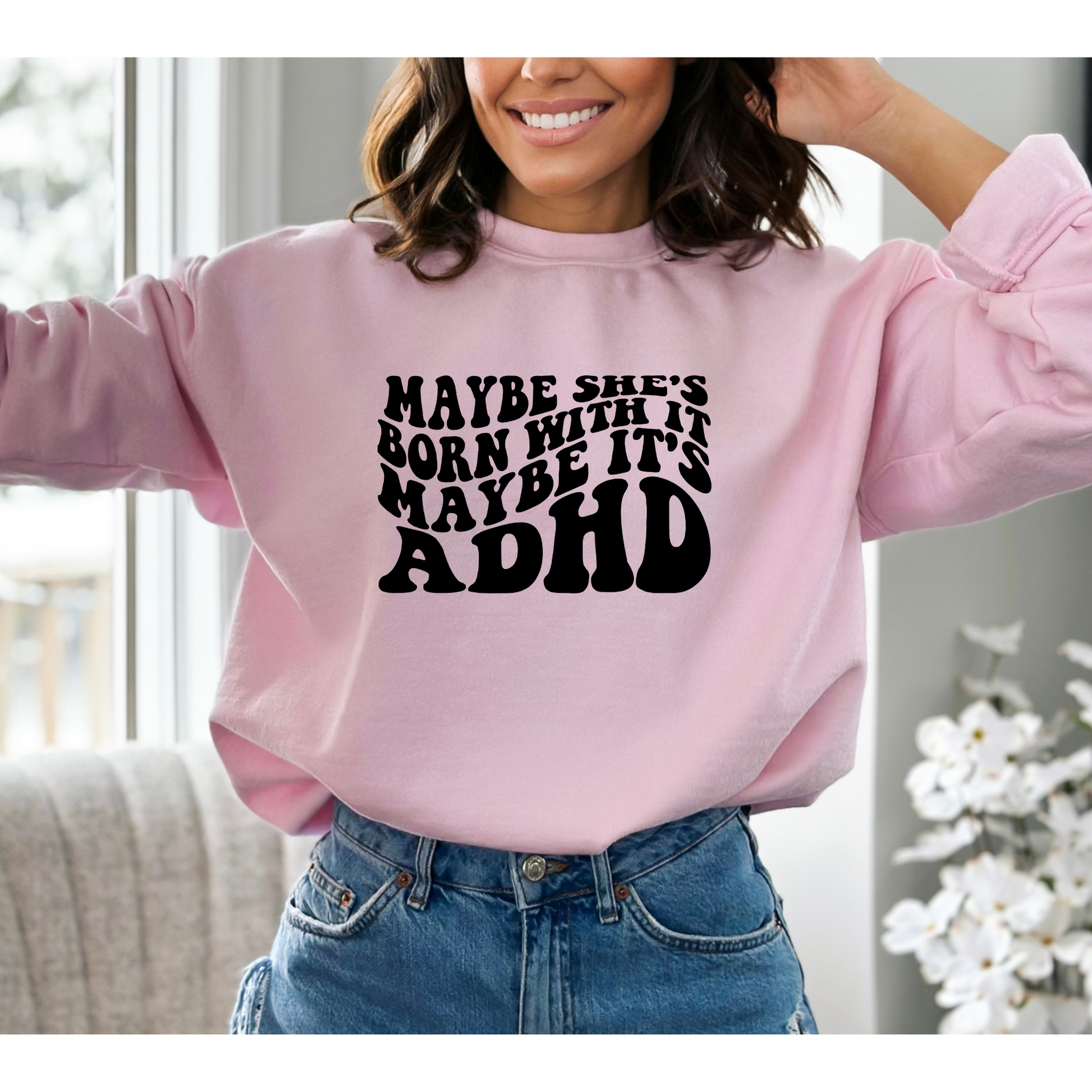 Maybe She's Born With It Maybe It's ADHD Crewneck Sweatshirt Light Pink