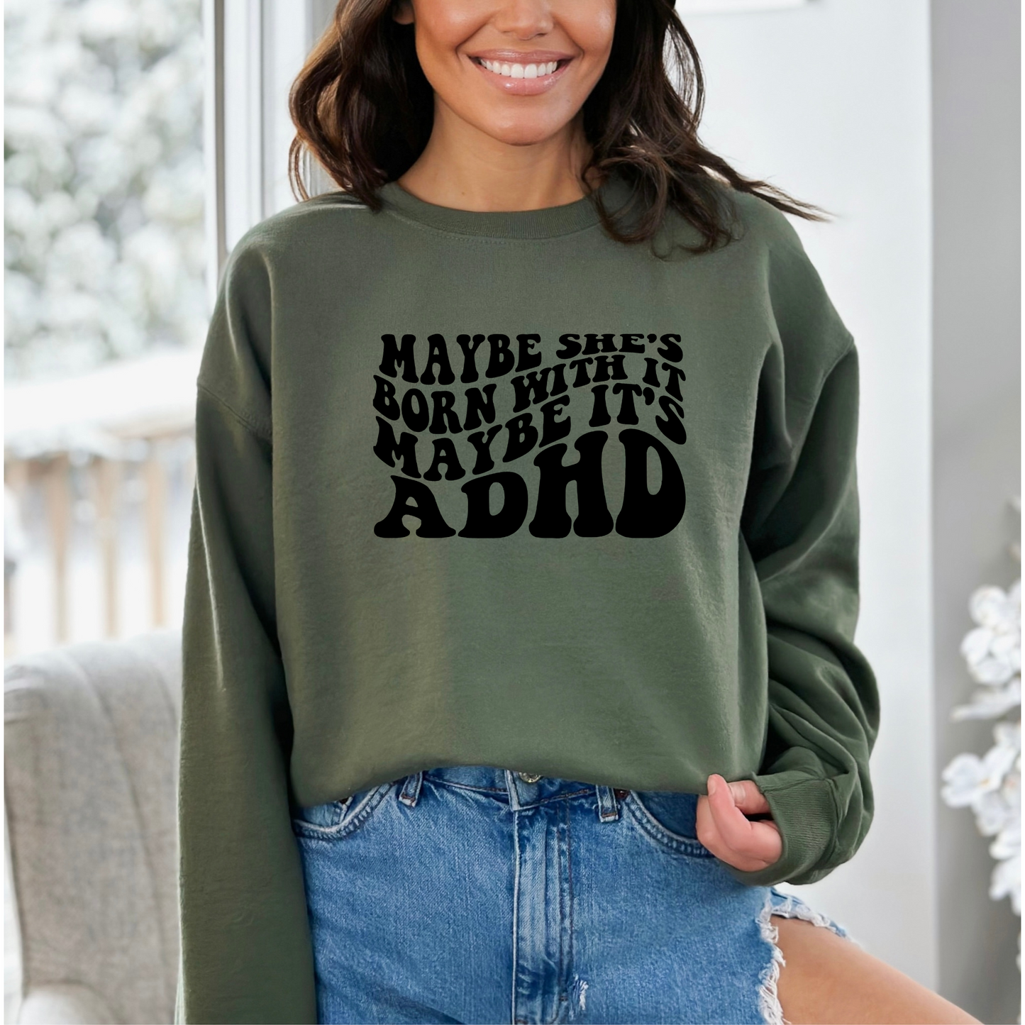Maybe She's Born With It Maybe It's ADHD Crewneck Sweatshirt Military Green