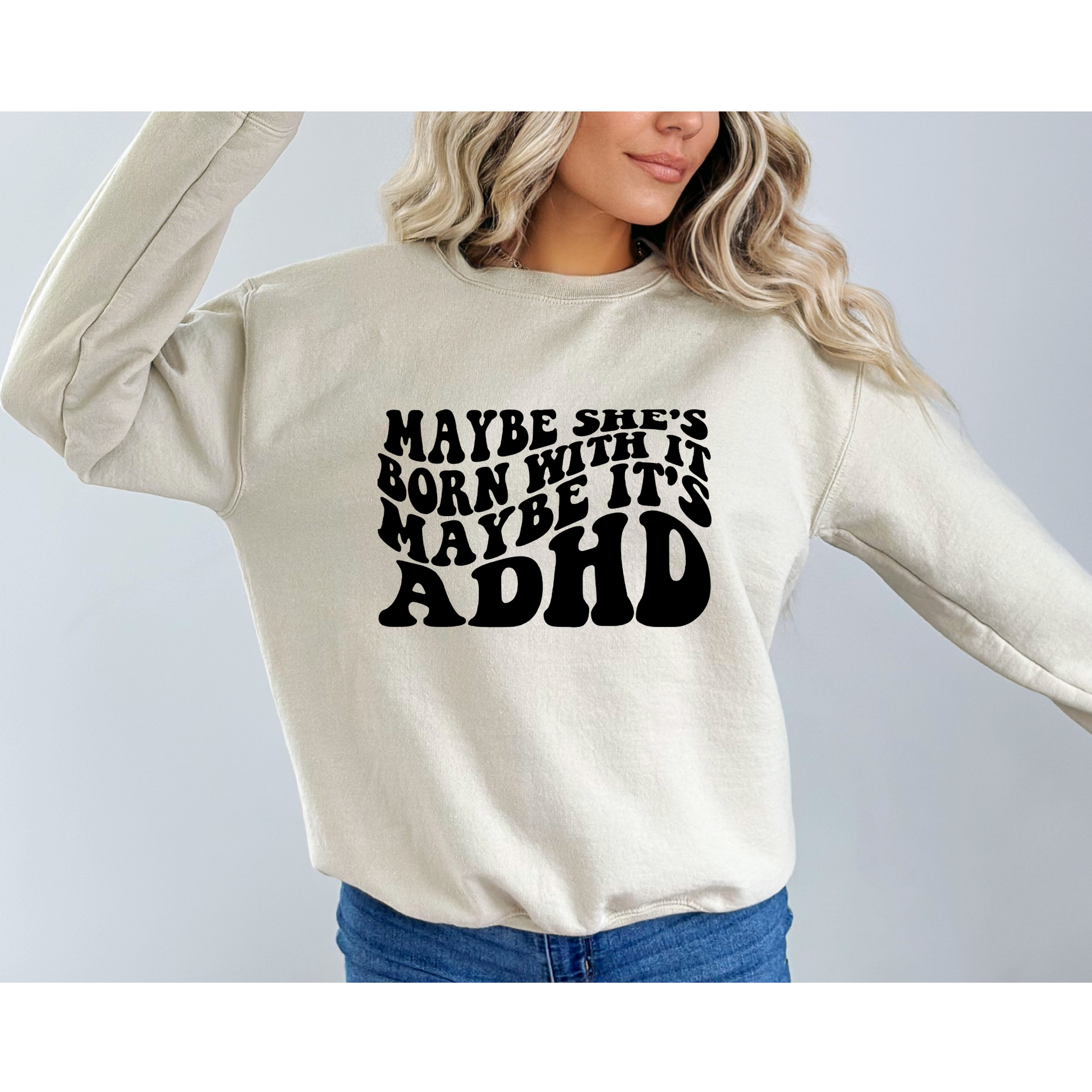 Maybe She's Born With It Maybe It's ADHD Crewneck Sweatshirt Sand